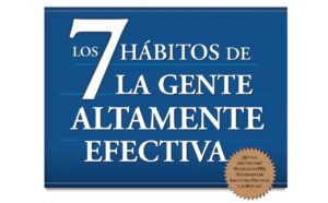 Los 7 hábitos de la gente altamente efectiva